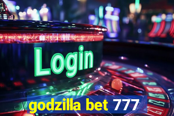 godzilla bet 777